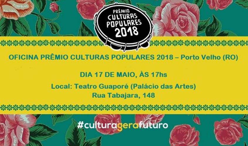 Ministério da Cultura realiza, em Porto Velho, oficina de capacitação para o Prêmio de Culturas Populares 2018