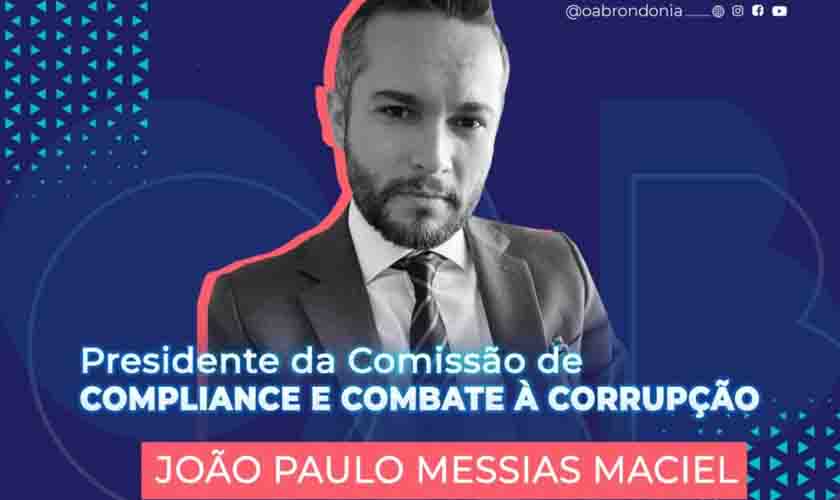 Advogado João Paulo Messias Maciel é nomeado presidente da Comissão de Compliance e Combate à Corrupção