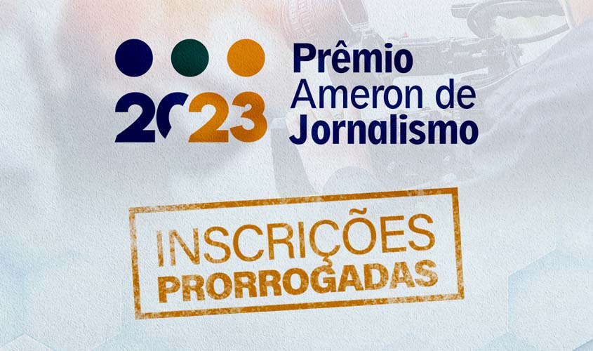 Ameron prorroga prazo para inscrições do Prêmio Ameron de Jornalismo 2023