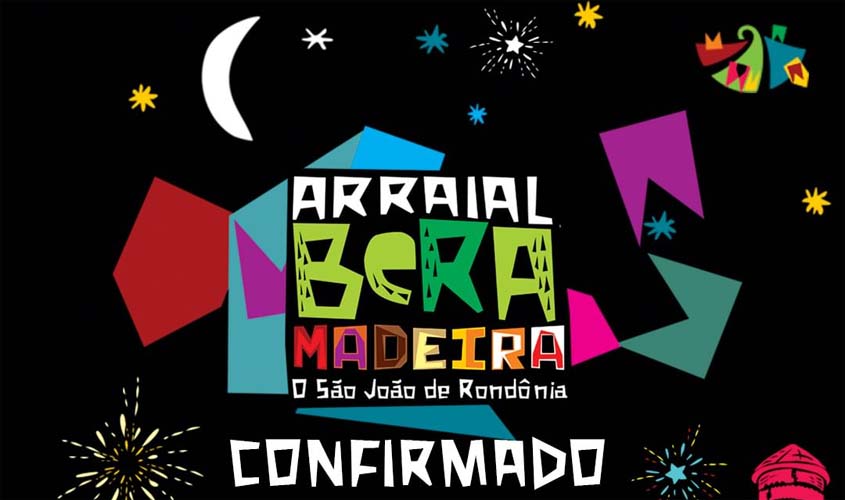 'Arraial Beramadeira - O São João de Rondônia' é confirmado de 30 de junho a 9 de julho em Porto Velho