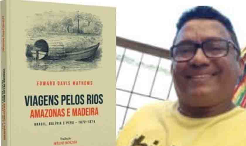 Pela 1ª vez em língua portuguesa, 'Viagens pelos rios Amazonas e Madeira', com tradução de Hélio Rocha, será lançado neste sábado (3) em Manaus