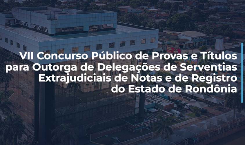Resultados e convocações do VII concurso de cartórios de RO