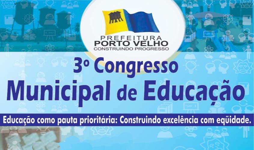 Começa nesta terça-feira o 3° Congresso Municipal de Educação