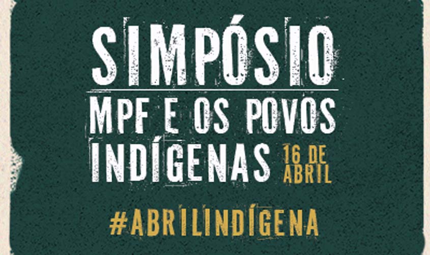 Abril Indígena: Em Porto Velho (RO), MPF promove Simpósio sobre povos indígenas