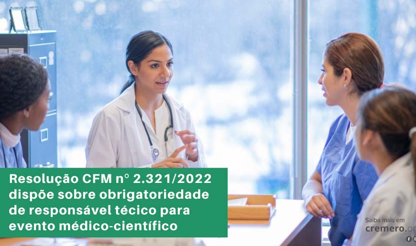 Resolução CFM nº 2.321/2022 dispõe sobre obrigatoriedade de responsável técnico para evento médico-científico