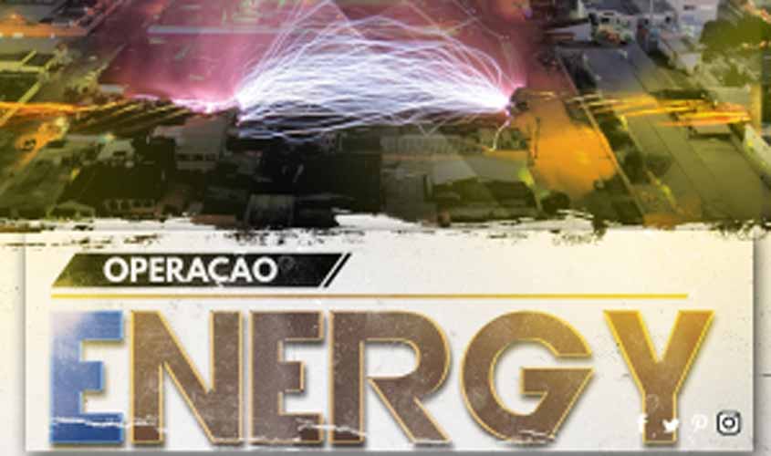 Polícia Civil deflagra operação “Energy” na Capital