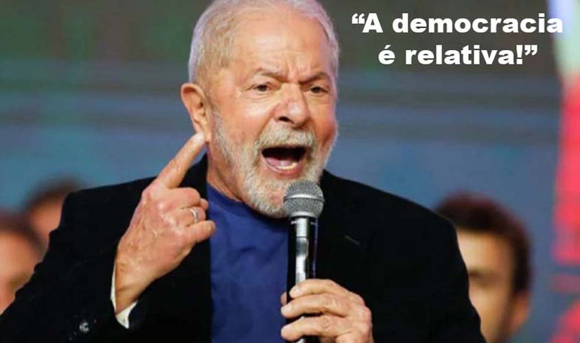 Lula nunca foi tão sincero: “quem é comunista tem orgulho de ser chamado de comunista” e “a democracia é relativa!”