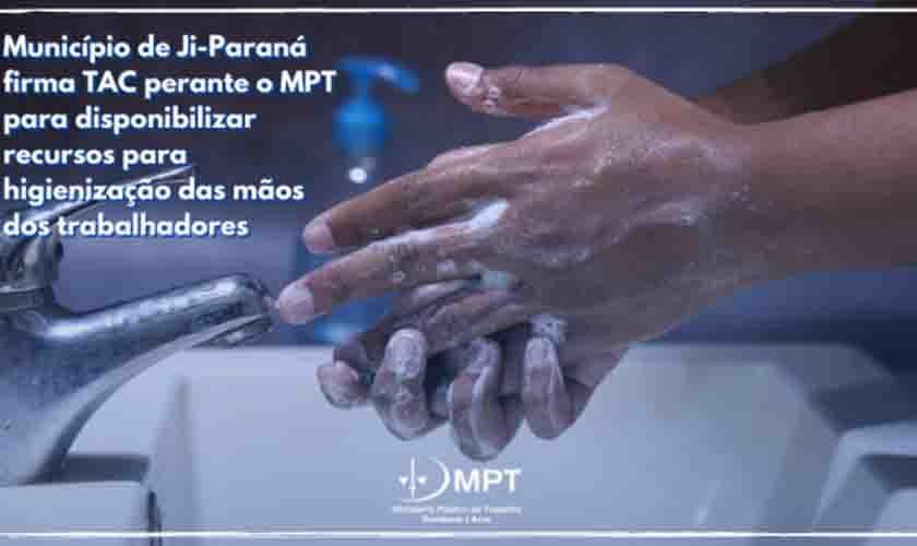 Município firma TAC perante o MPT para disponibilzar recursos para higienização dos trabalhadores