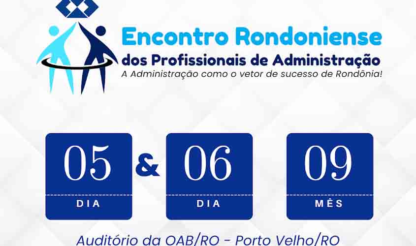 Encontro Rondoniense dos Profissionais de Administração - A Administração é o Vetor de Sucesso de Rondônia