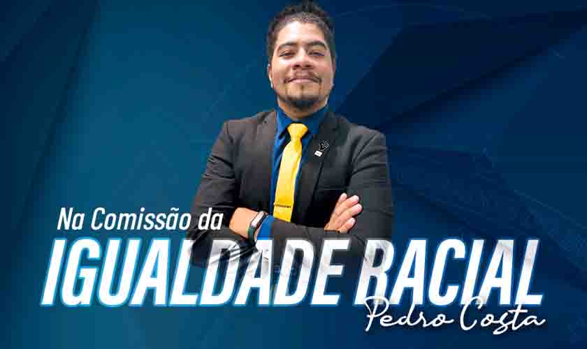 Novo presidente da Comissão de Igualdade Racial, Pedro Costa, fala de desafios para humanizar relações sociais