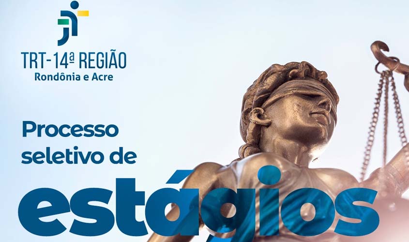 Justiça do Trabalho em Rondônia e Acre abre processo seletivo para estagiários de nível superior