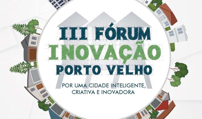 III Fórum de Inovação de Porto Velho discutirá avanços no desenvolvimento sustentável para o município