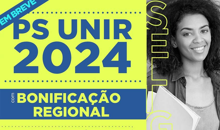 PS UNIR 2024 – UNIR prepara primeira seleção com Bonificação Regional