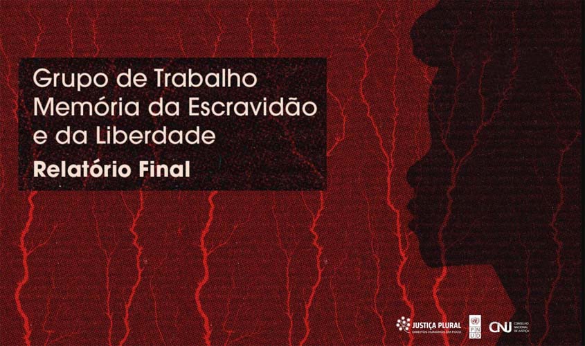 CNJ divulga relatório final sobre Memória da Escravidão e Liberdade