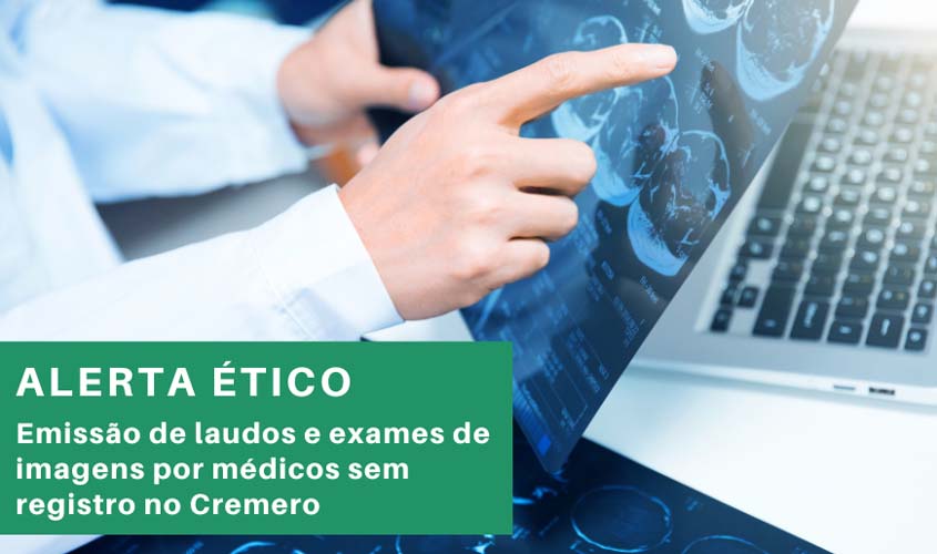 Emissão de laudos e exames de imagens com assinatura de médicos sem registro no Cremero