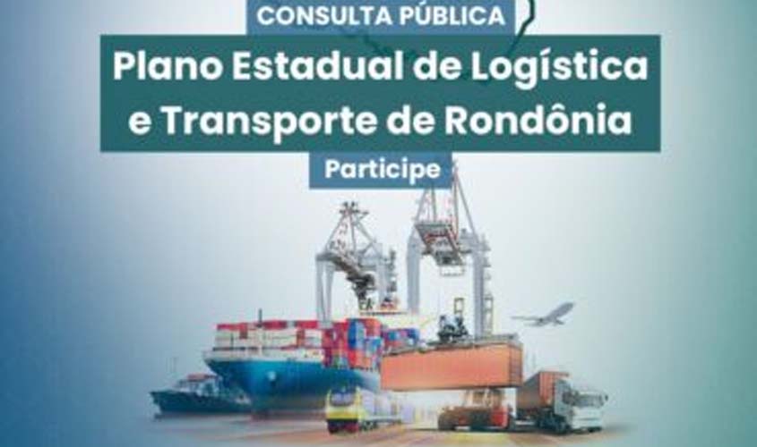 Consulta Pública do Plano Estadual de Transporte e Logística de Rondônia está aberta à população até 30 de junho