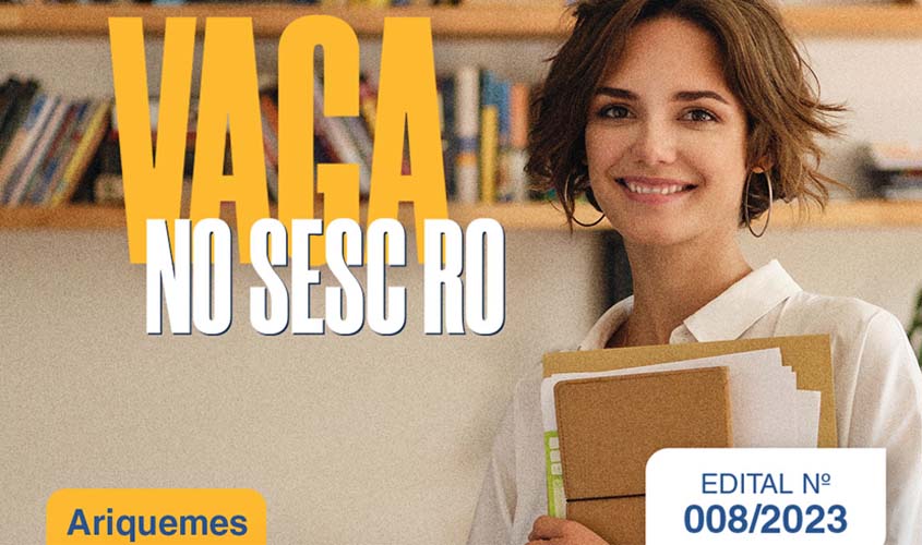 Sesc RO abre inscrições para processo seletivo para orientador educacional - cargo de confiança