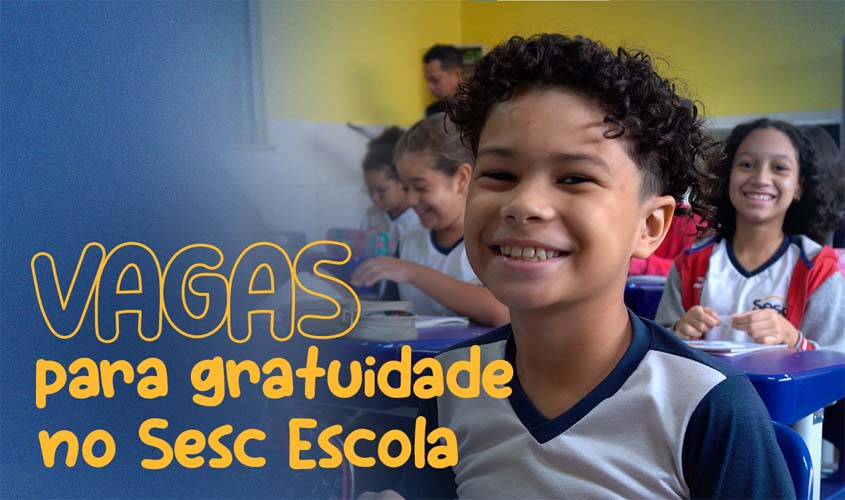 SESC ESCOLA ABRE PROCESSO SELETIVO PARA VAGAS GRATUITAS EM 2024