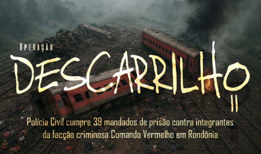 Polícia Civil realiza 98 ações contra quadrilha em RO