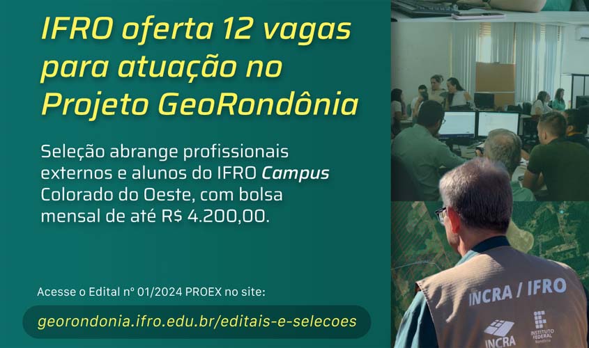 IFRO oferta 12 vagas para profissionais colaboradores no Projeto GeoRondônia