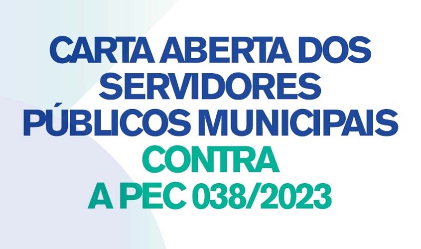 CARTA ABERTA - SERVIDORES PÚBLICOS MUNICIPAIS CONTRA A PEC 038/2023