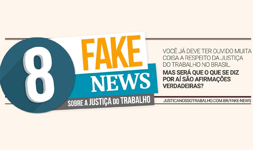 Fake News - conheça os principais mitos envolvendo a Justiça do Trabalho