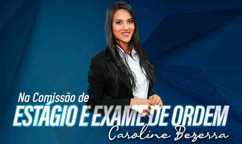 Trabalho coletivo será a base da atuação da advogada Caroline Bezerra na presidência da Comissão de Estágio e Exame de Ordem