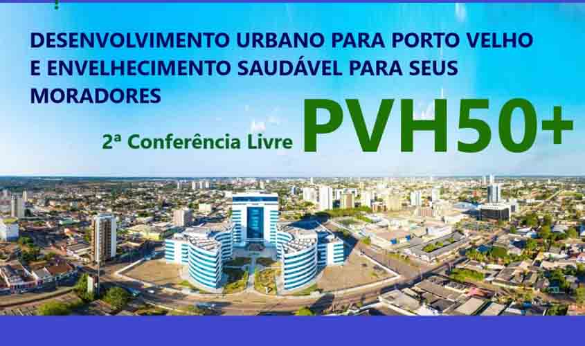 2ª Conferência Livre PVH50+ verá idosos nos planos de candidatos a prefeito