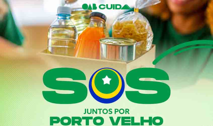 OAB Rondônia lança Campanha Solidária 'SOS Juntos Por Porto Velho' para apoiar vítimas da cheia do Rio Madeira