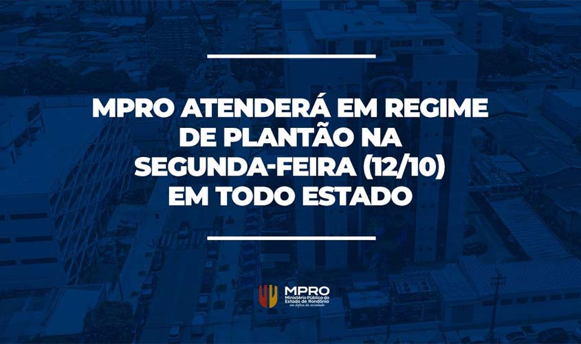 MPRO terá plantão na segunda-feira (12)