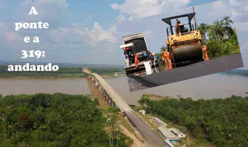 PONTE NÃO SERÁ UMA DAS 20 MIL OBRAS ABANDONADAS. AGORA, SÓ VAI FALTAR O ASFALTO EM TODA A EXTENSÃO DA BR 319