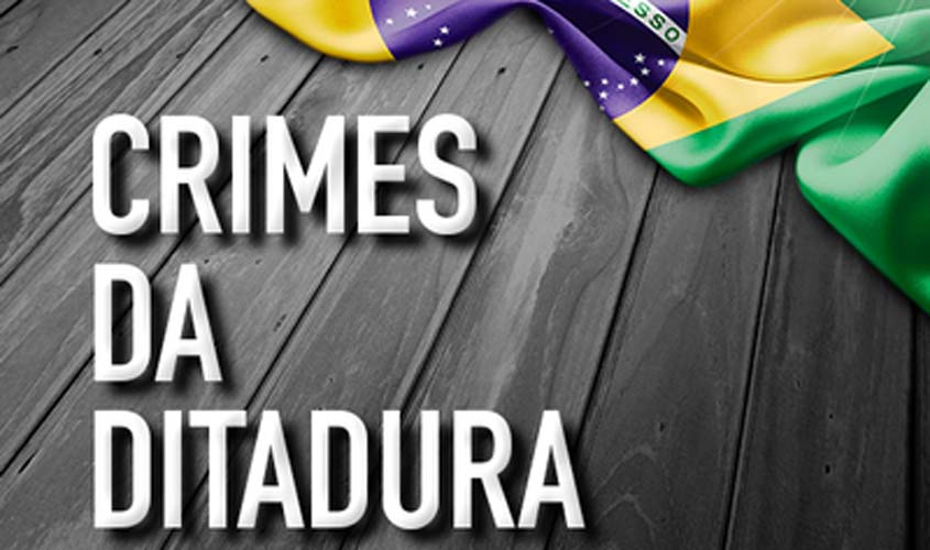 MPF defende inaplicabilidade da Lei da Anistia a crimes praticados por agentes públicos durante a ditadura militar