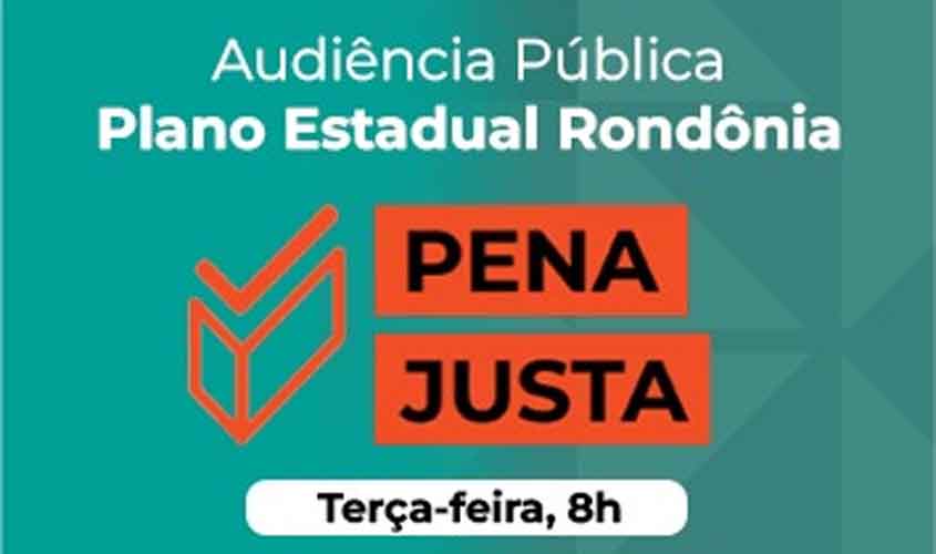 Pena Justa: Audiência Pública sobre o sistema prisional será realizada no TJRO na próxima terça (17)