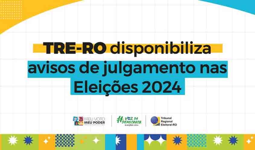 TRE-RO disponibiliza avisos de julgamento nas Eleições 2024