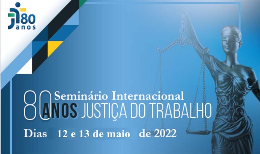 'Seminário Internacional 80 anos da Justiça do Trabalho': assista ao vivo