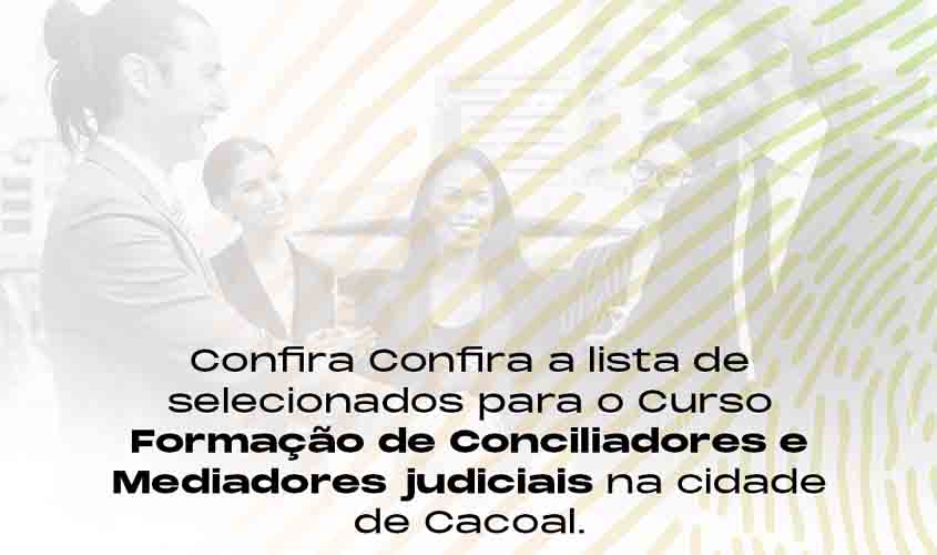 OAB/RO divulga lista de selecionados para o Curso de Formação de Conciliadores e Mediadores Judiciais na cidade de Cacoal