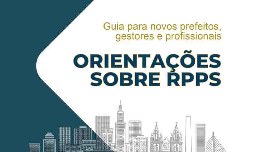 Guia do MPS orienta prefeitos sobre gestão eficaz dos RPPS