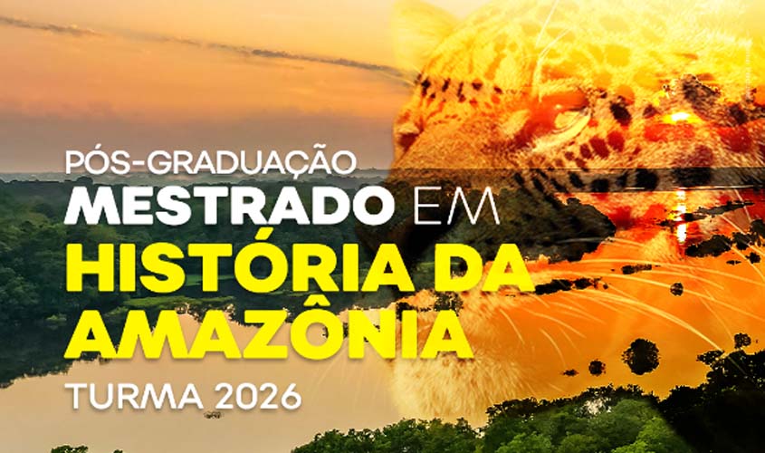 UNIR abre seleção para Mestrado em História da Amazônia