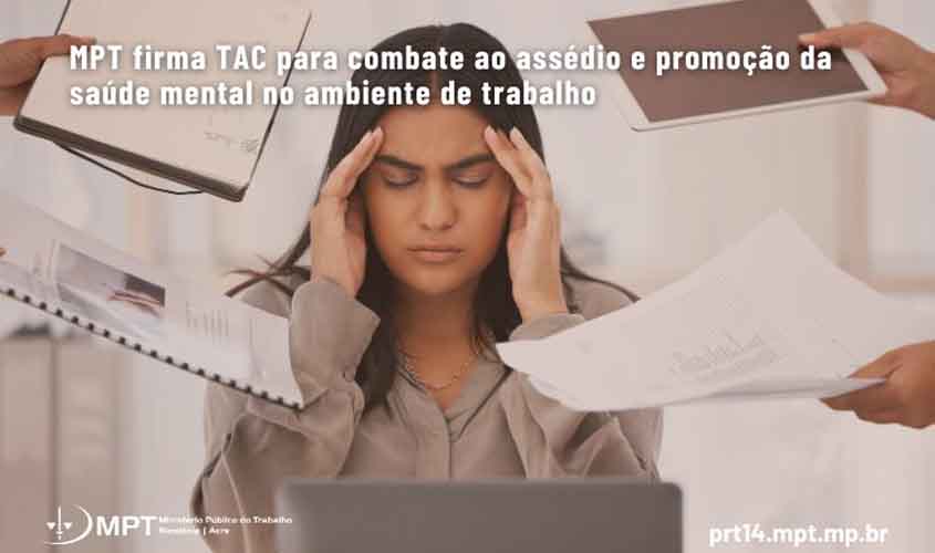 MPT firma TAC para combate ao assédio e promoção da saúde mental no ambiente de trabalho