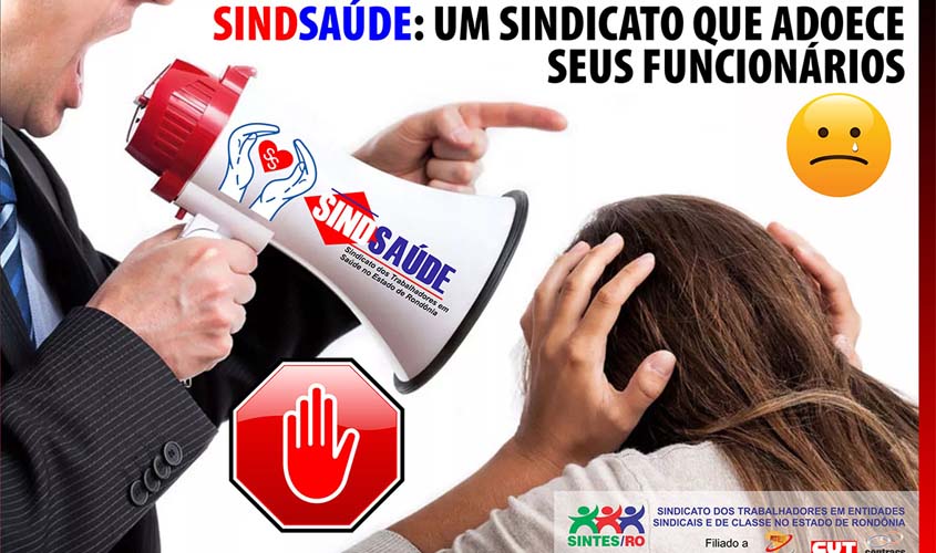 SINDSAÚDE: O sindicato que adoece seus funcionários