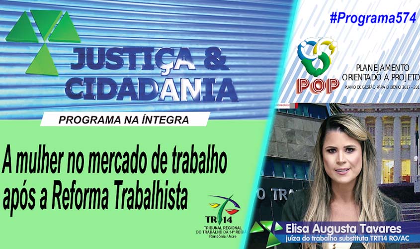 A mulher no mercado do trabalho após a Reforma Trabalhista é assunto do programa Justiça e Cidadania