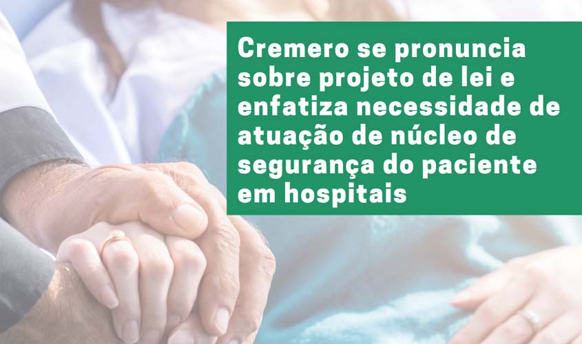 Cremero se pronuncia sobre projeto de lei e enfatiza necessidade de atuação de núcleo de segurança do paciente em hospitais