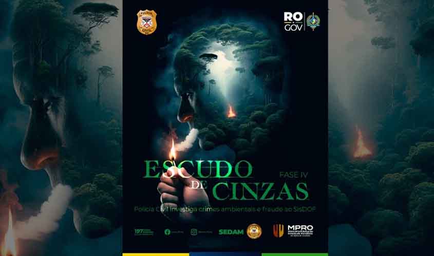 Ministério Público de Rondônia, em conjunto com a Polícia Civil e Sedam, deflagra a 4ª fase da Operação 'Escudo de Cinzas'