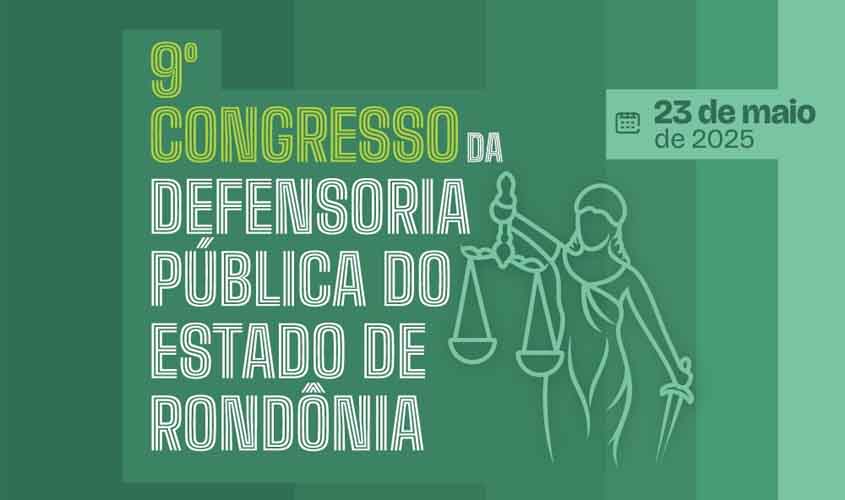 Grandes nomes do Direito participam do 9º Congresso da Defensoria Pública de Rondônia