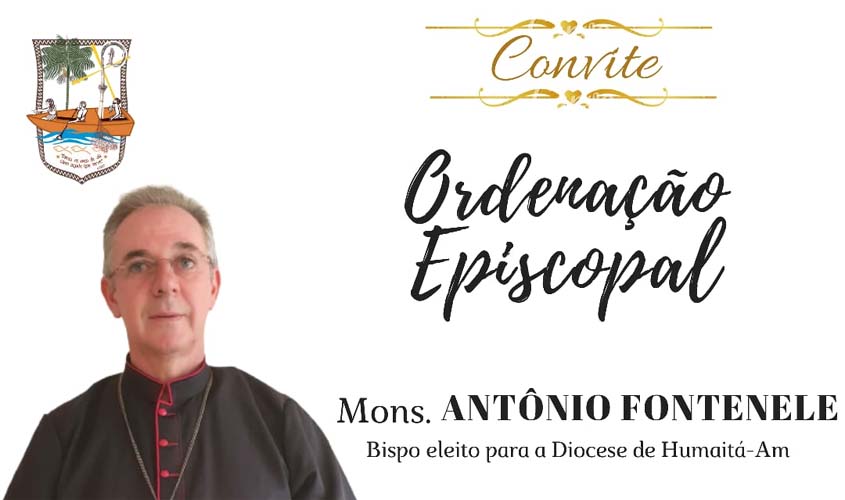 Monsenhor Antônio Fontinele será ordenado bispo da Diocese de Humaitá, no próximo sábado (17)