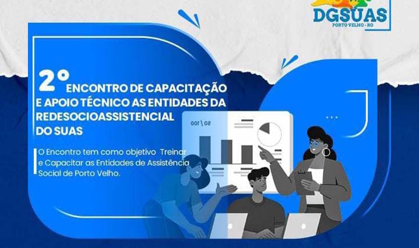 Prefeitura realiza II Encontro de Capacitação e Apoio Técnico às Entidades de Assistência Social em Porto Velho