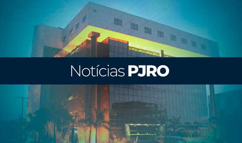 TJRO aprova criação da 3ª Vara de Garantias em Porto Velho