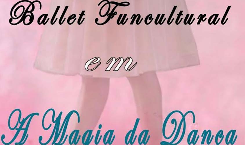 Funcultural apresenta espetáculo “A Magia da Dança”