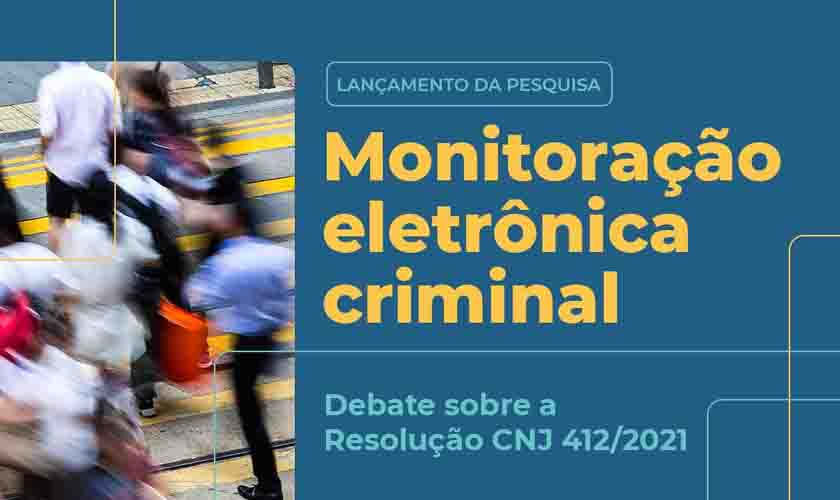 CNJ lança pesquisa com panorama nacional sobre monitoração eletrônica criminal 