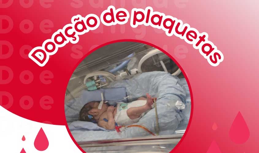 Bebê internado em Porto Velho precisa com urgência de doação de plaquetas